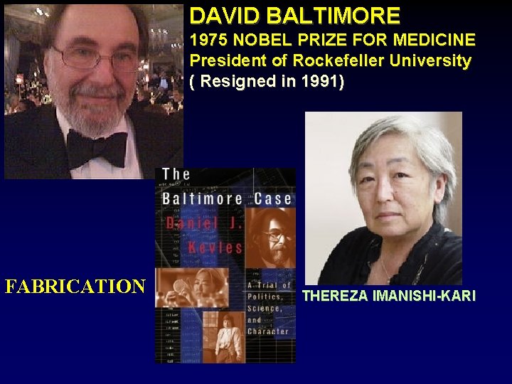 DAVID BALTIMORE 1975 NOBEL PRIZE FOR MEDICINE President of Rockefeller University ( Resigned in