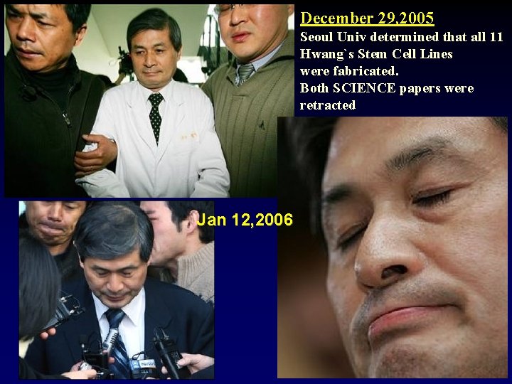 December 29, 2005 Seoul Univ determined that all 11 Hwang`s Stem Cell Lines were