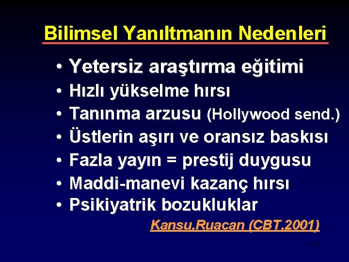 Bilimsel Yanıltmanın Nedenleri • Yetersiz araştırma eğitimi • • • Hızlı yükselme hırsı Tanınma