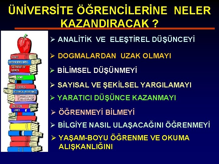 ÜNİVERSİTE ÖĞRENCİLERİNE NELER KAZANDIRACAK ? Ø ANALİTİK VE ELEŞTİREL DÜŞÜNCEYİ Ø DOGMALARDAN UZAK OLMAYI