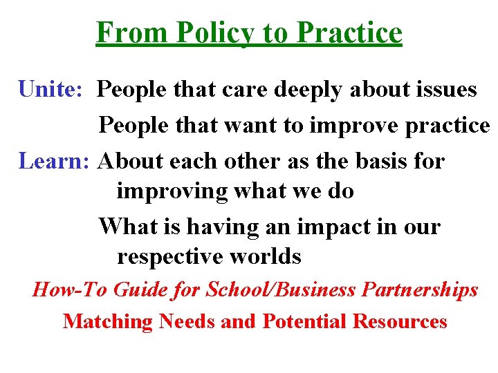 From Policy to Practice Unite: People that care deeply about issues People that want