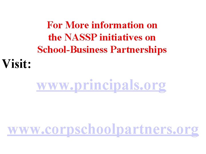 For More information on the NASSP initiatives on School-Business Partnerships Visit: www. principals. org