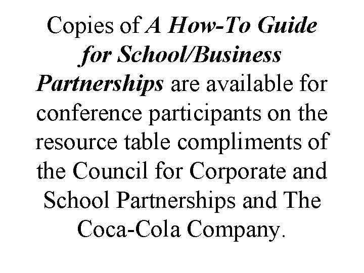 Copies of A How-To Guide for School/Business Partnerships are available for conference participants on