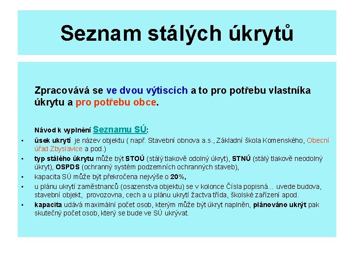 Seznam stálých úkrytů Zpracovává se ve dvou výtiscích a to pro potřebu vlastníka úkrytu