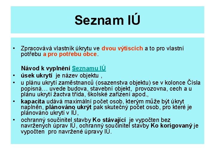 Seznam IÚ • Zpracovává vlastník úkrytu ve dvou výtiscích a to pro vlastní potřebu