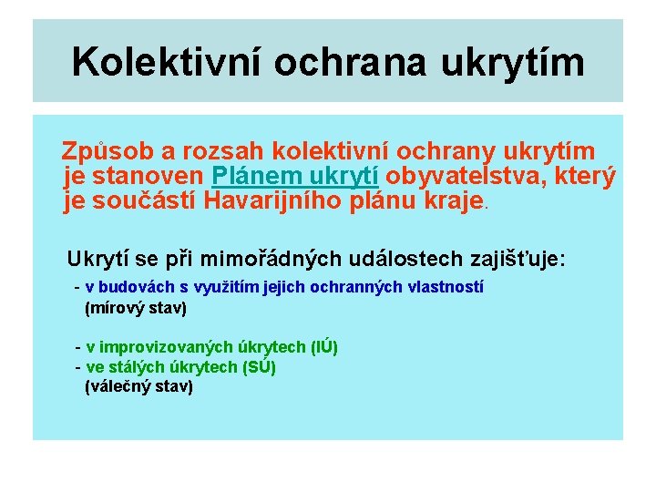 Kolektivní ochrana ukrytím Způsob a rozsah kolektivní ochrany ukrytím je stanoven Plánem ukrytí obyvatelstva,