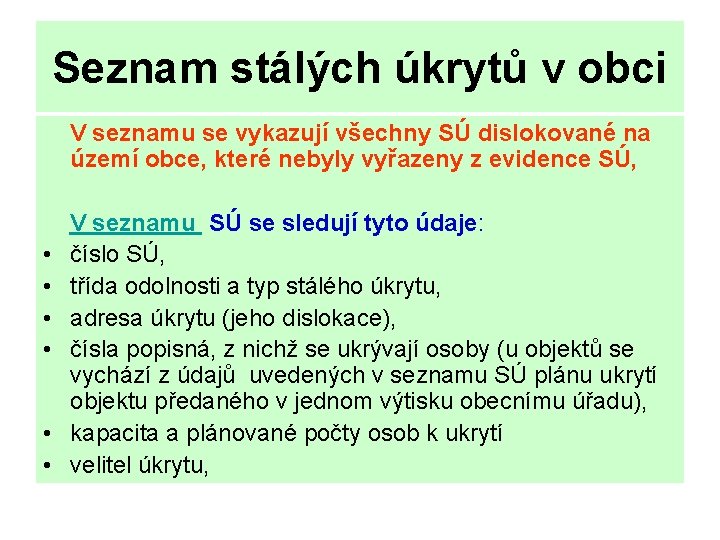 Seznam stálých úkrytů v obci V seznamu se vykazují všechny SÚ dislokované na území