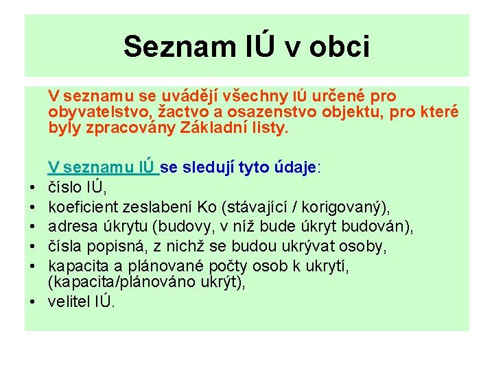 Seznam IÚ v obci V seznamu se uvádějí všechny IÚ určené pro obyvatelstvo, žactvo