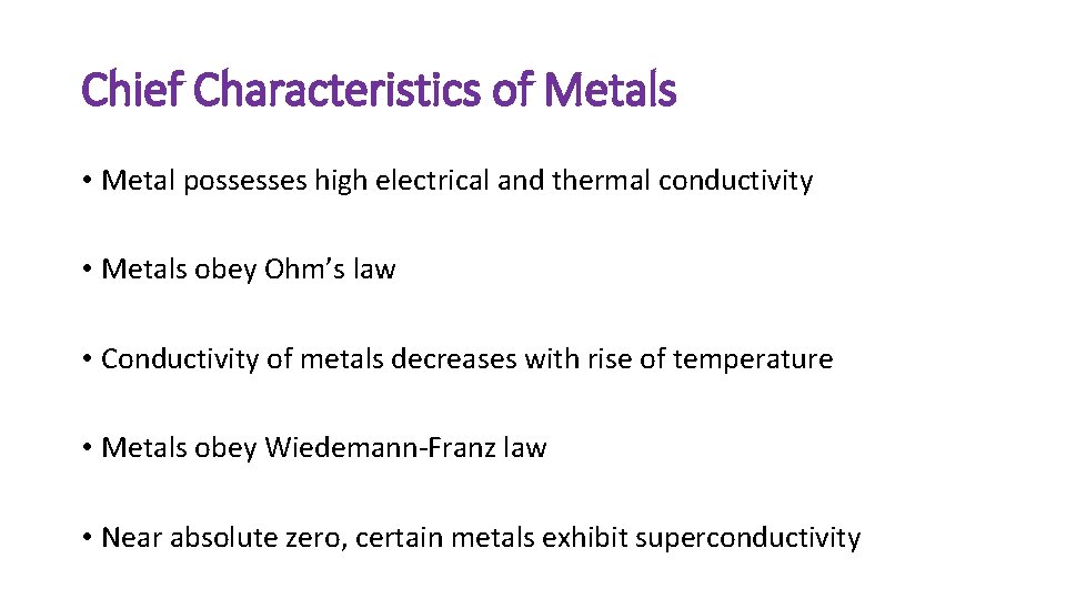 Chief Characteristics of Metals • Metal possesses high electrical and thermal conductivity • Metals