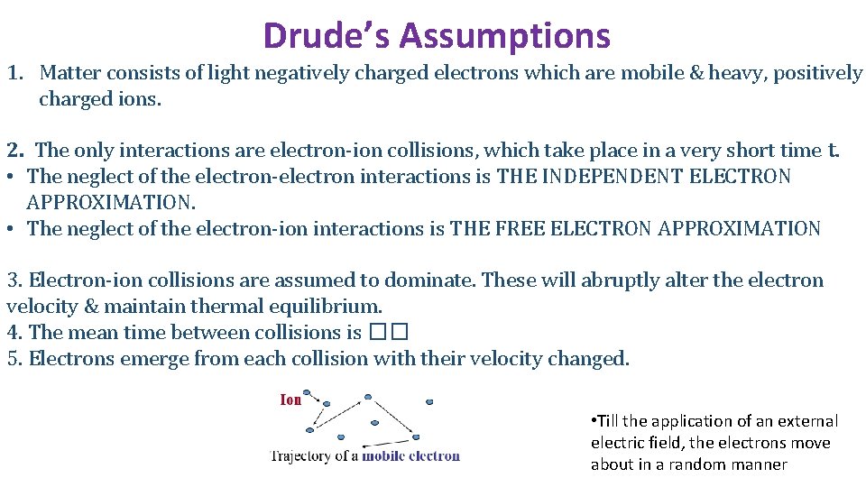 Drude’s Assumptions 1. Matter consists of light negatively charged electrons which are mobile &