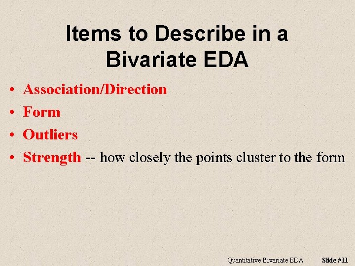 Items to Describe in a Bivariate EDA • • Association/Direction Form Outliers Strength --