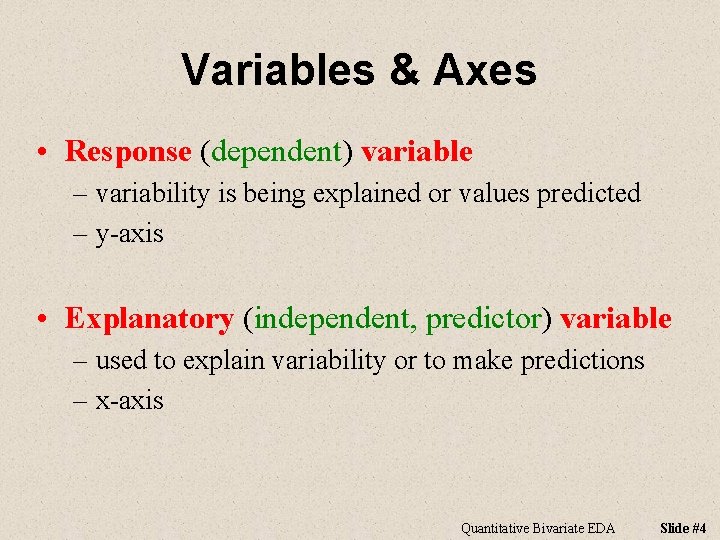 Variables & Axes • Response (dependent) variable – variability is being explained or values