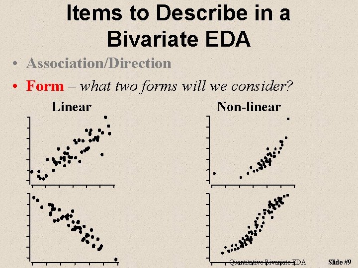 Items to Describe in a Bivariate EDA • Association/Direction • Form – what two