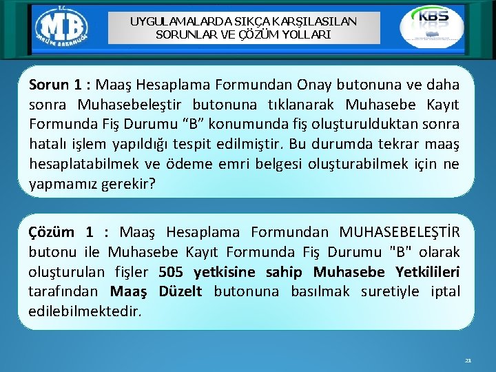 UYGULAMALARDA SIKÇA KARŞILASILAN SORUNLAR VE ÇÖZÜM YOLLARI Sorun 1 : Maaş Hesaplama Formundan Onay