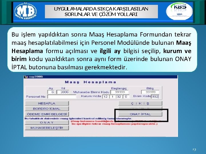 UYGULAMALARDA SIKÇA KARŞILASILAN SORUNLAR VE ÇÖZÜM YOLLARI Bu işlem yapıldıktan sonra Maaş Hesaplama Formundan