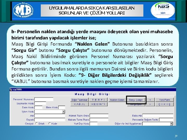 UYGULAMALARDA SIKÇA KARŞILASILAN SORUNLAR VE ÇÖZÜM YOLLARI b- Personelin naklen atandığı yerde maaşını ödeyecek