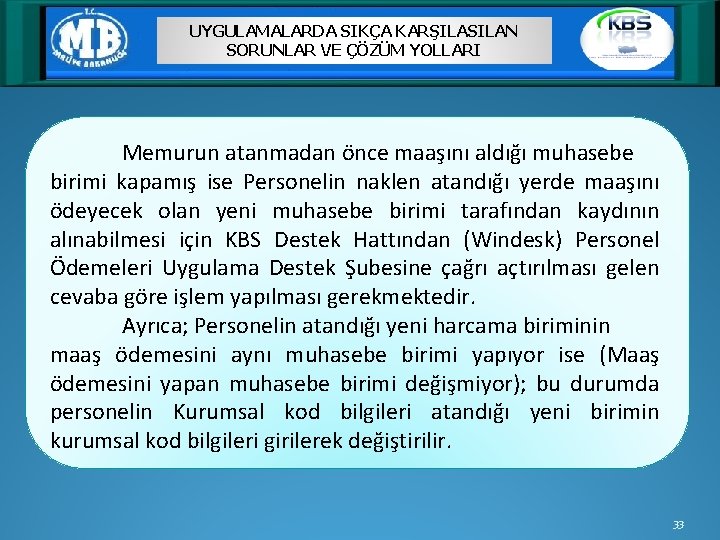 UYGULAMALARDA SIKÇA KARŞILASILAN SORUNLAR VE ÇÖZÜM YOLLARI Memurun atanmadan önce maaşını aldığı muhasebe birimi