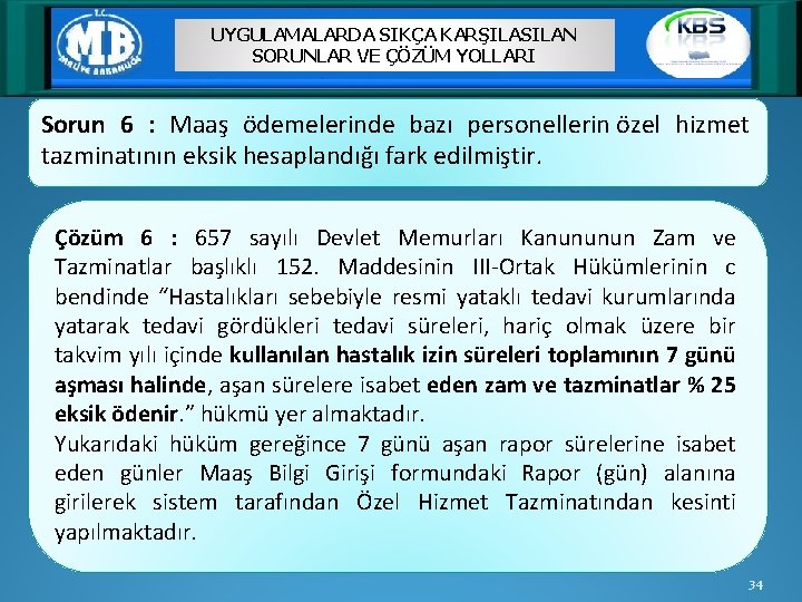 UYGULAMALARDA SIKÇA KARŞILASILAN SORUNLAR VE ÇÖZÜM YOLLARI Sorun 6 : Maaş ödemelerinde bazı personellerin