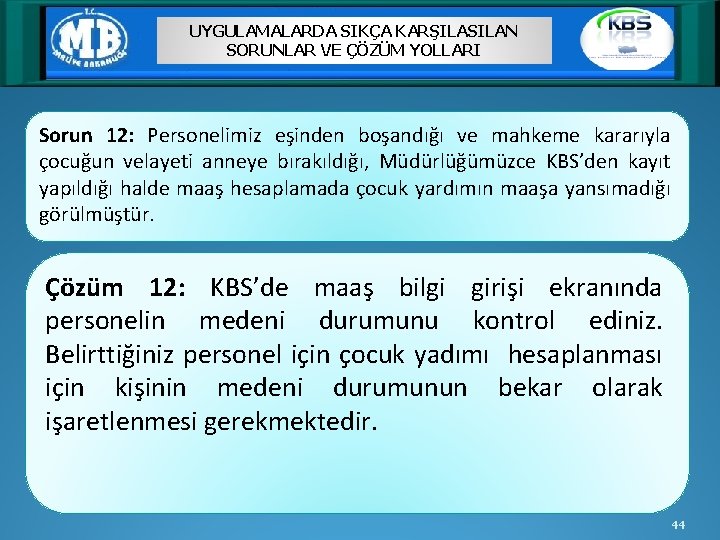 UYGULAMALARDA SIKÇA KARŞILASILAN SORUNLAR VE ÇÖZÜM YOLLARI Sorun 12: Personelimiz eşinden boşandığı ve mahkeme