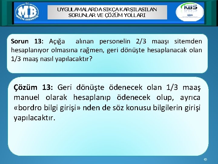 UYGULAMALARDA SIKÇA KARŞILASILAN SORUNLAR VE ÇÖZÜM YOLLARI Sorun 13: Açığa alınan personelin 2/3 maaşı
