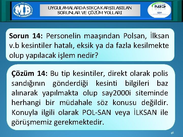 UYGULAMALARDA SIKÇA KARŞILASILAN SORUNLAR VE ÇÖZÜM YOLLARI Sorun 14: Personelin maaşından Polsan, İlksan v.