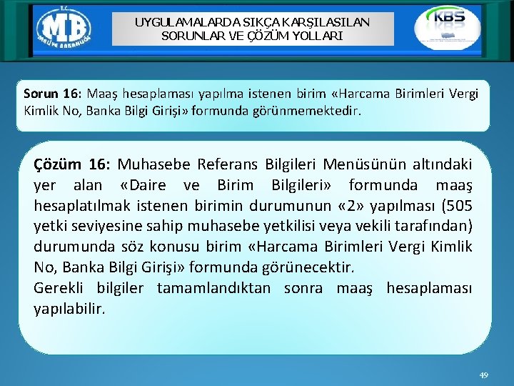 UYGULAMALARDA SIKÇA KARŞILASILAN SORUNLAR VE ÇÖZÜM YOLLARI Sorun 16: Maaş hesaplaması yapılma istenen birim