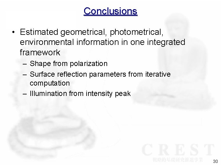 Conclusions • Estimated geometrical, photometrical, environmental information in one integrated framework – Shape from