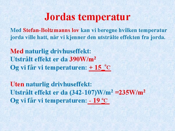 Jordas temperatur Med Stefan-Boltzmanns lov kan vi beregne hvilken temperatur jorda ville hatt, når