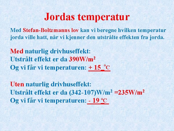 Jordas temperatur Med Stefan-Boltzmanns lov kan vi beregne hvilken temperatur jorda ville hatt, når