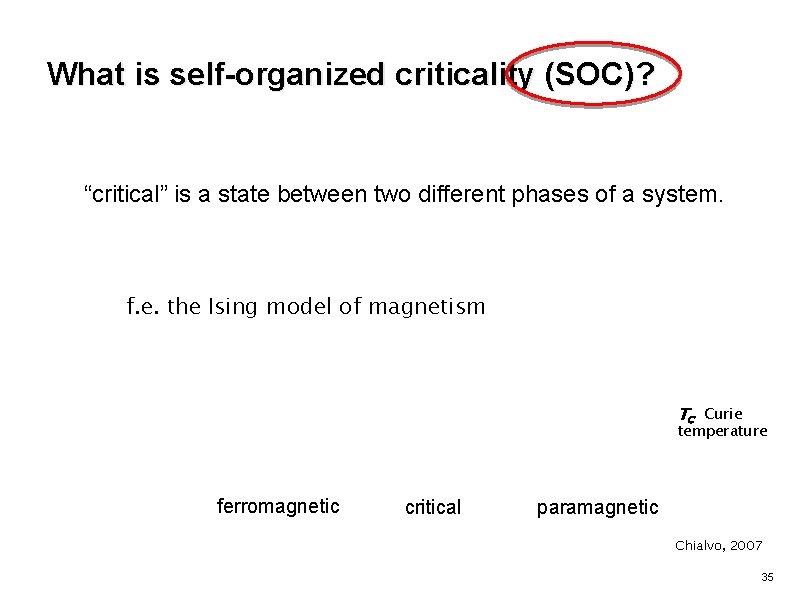 What is self-organized criticality (SOC)? “critical” is a state between two different phases of