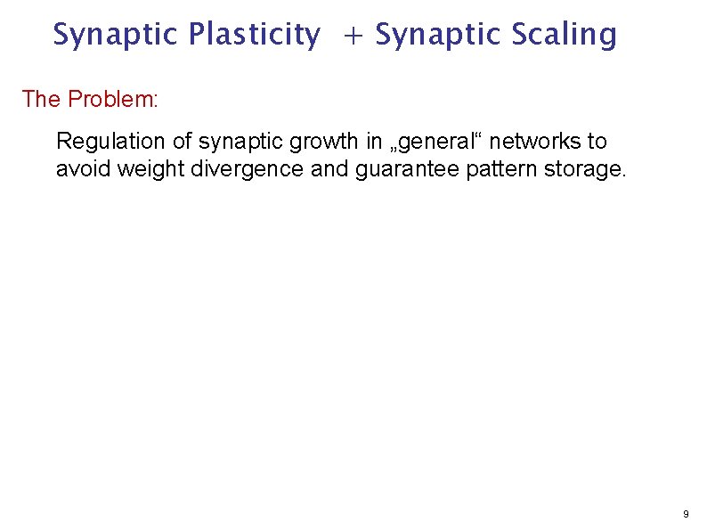 Synaptic Plasticity + Synaptic Scaling The Problem: Regulation of synaptic growth in „general“ networks