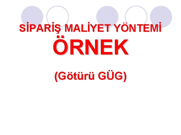 SİPARİŞ MALİYET YÖNTEMİ ÖRNEK (Götürü GÜG) 