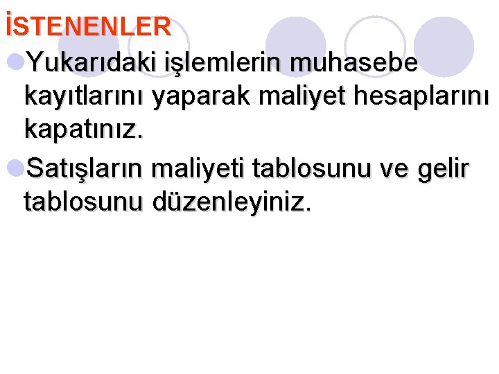 İSTENENLER l. Yukarıdaki işlemlerin muhasebe kayıtlarını yaparak maliyet hesaplarını kapatınız. l. Satışların maliyeti tablosunu