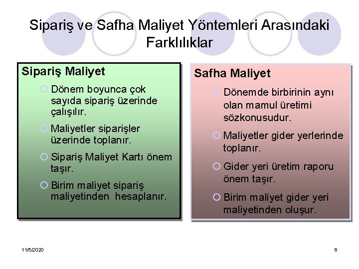 Sipariş ve Safha Maliyet Yöntemleri Arasındaki Farklılıklar Sipariş Maliyet ¡ Dönem boyunca çok sayıda