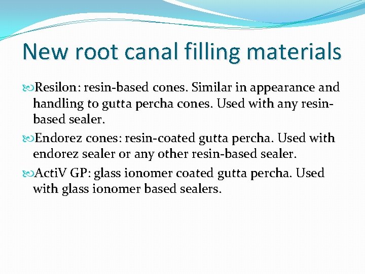 New root canal filling materials Resilon: resin-based cones. Similar in appearance and handling to