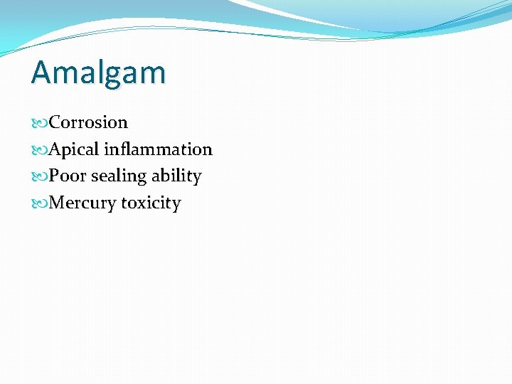 Amalgam Corrosion Apical inflammation Poor sealing ability Mercury toxicity 