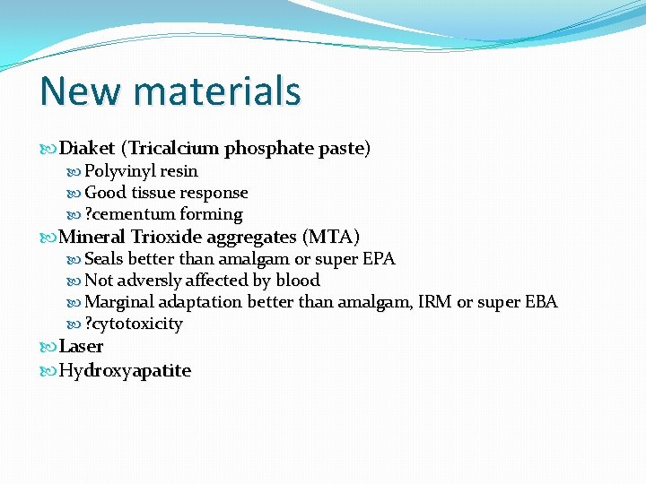 New materials Diaket (Tricalcium phosphate paste) Polyvinyl resin Good tissue response ? cementum forming