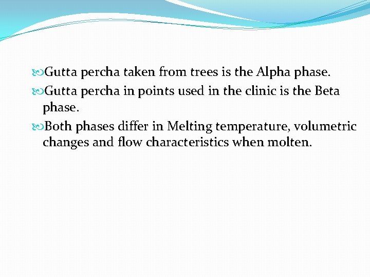  Gutta percha taken from trees is the Alpha phase. Gutta percha in points