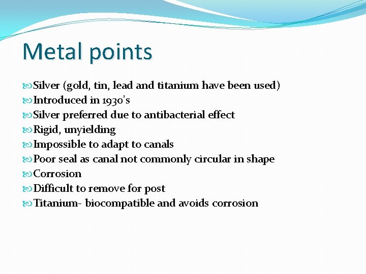 Metal points Silver (gold, tin, lead and titanium have been used) Introduced in 1930’s