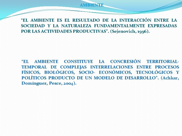 AMBIENTE “EL AMBIENTE ES EL RESULTADO DE LA INTERACCIÓN ENTRE LA SOCIEDAD Y LA