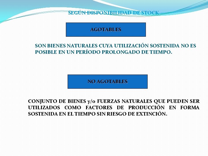 SEGÚN DISPONIBILIDAD DE STOCK AGOTABLES SON BIENES NATURALES CUYA UTILIZACIÓN SOSTENIDA NO ES POSIBLE