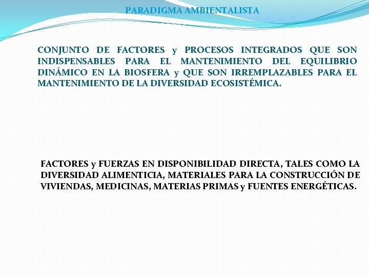 PARADIGMA AMBIENTALISTA CONJUNTO DE FACTORES y PROCESOS INTEGRADOS QUE SON INDISPENSABLES PARA EL MANTENIMIENTO