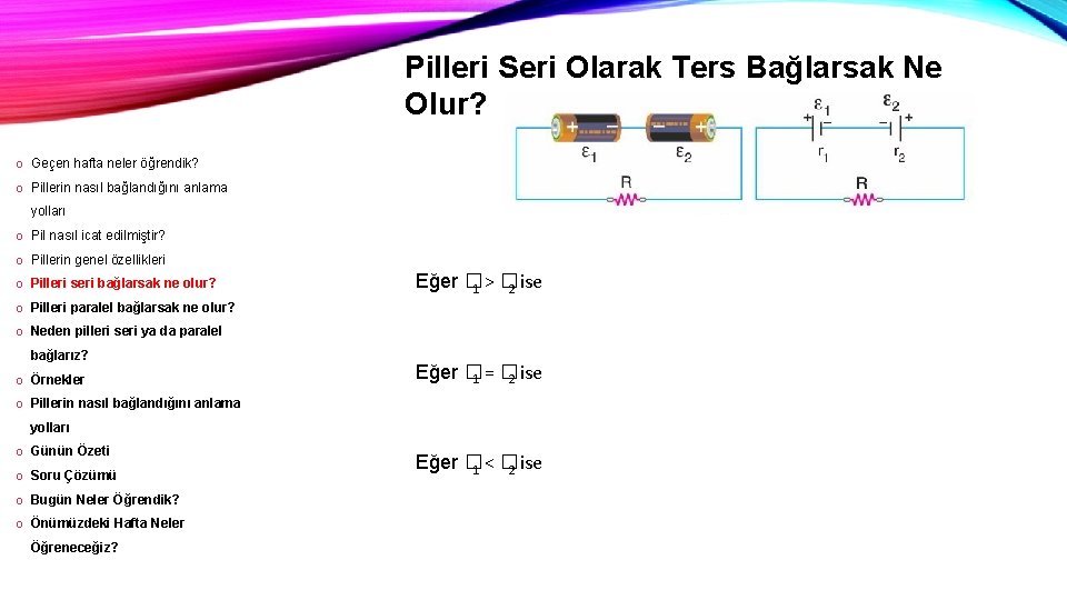 Pilleri Seri Olarak Ters Bağlarsak Ne Olur? o Geçen hafta neler öğrendik? o Pillerin