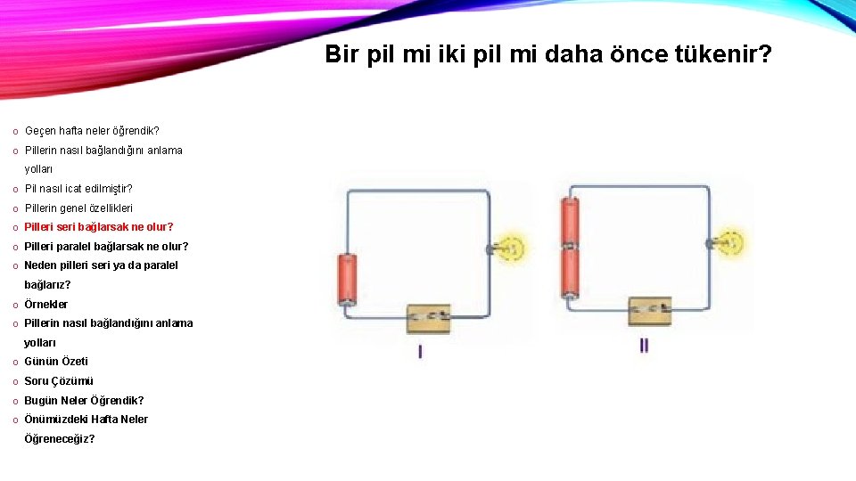 Bir pil mi iki pil mi daha önce tükenir? o Geçen hafta neler öğrendik?