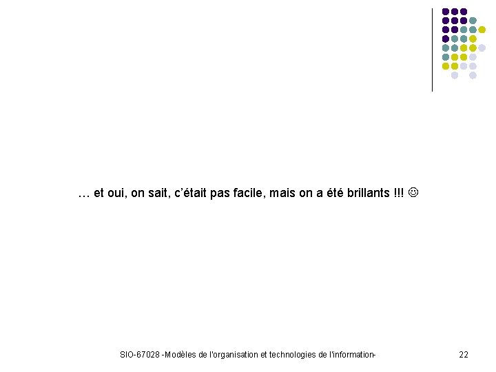 … et oui, on sait, c’était pas facile, mais on a été brillants !!!