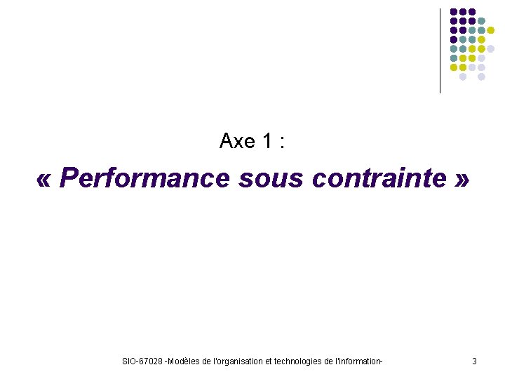 Axe 1 : « Performance sous contrainte » SIO-67028 -Modèles de l’organisation et technologies