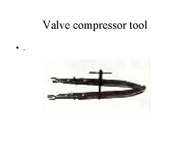 Valve compressor tool • . 