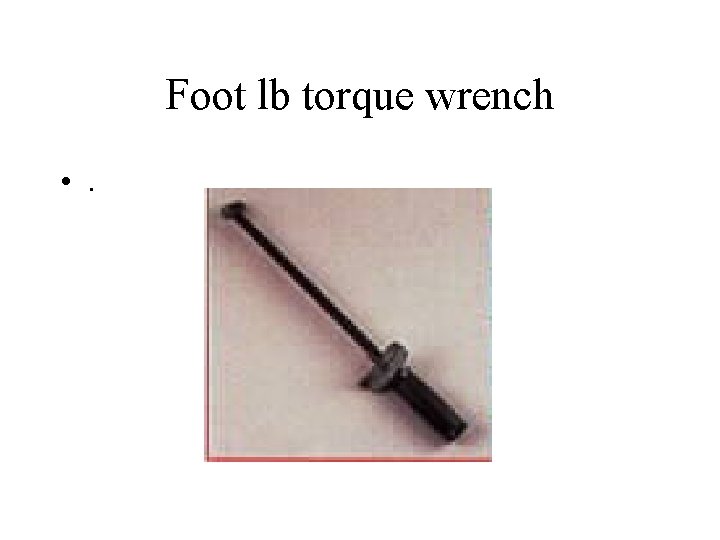 Foot lb torque wrench • . 