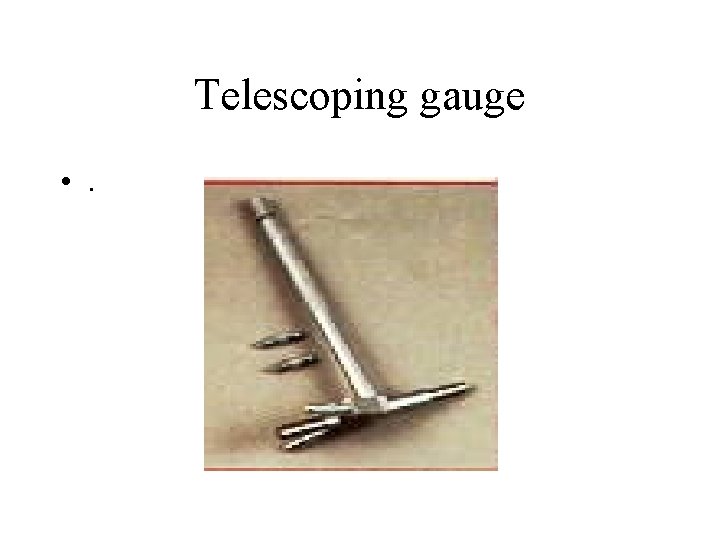 Telescoping gauge • . 