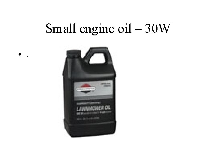 Small engine oil – 30 W • . 